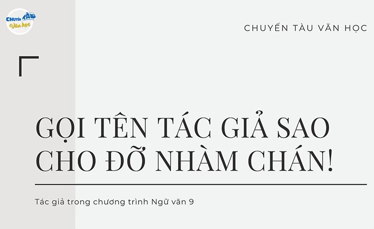 Gọi tên tác giả (Lớp 9) sao cho đỡ nhàm chán!