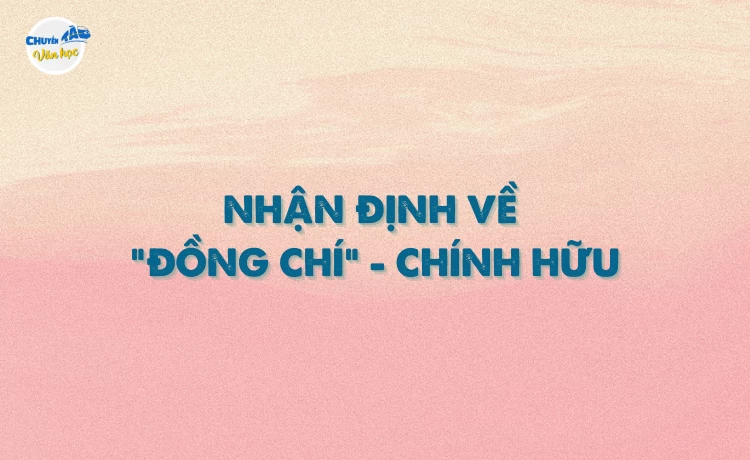 Nhận định về "Đồng chí" của Chính Hữu